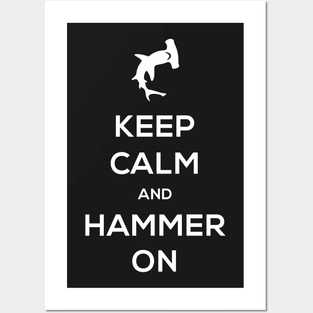 Keep Calm And Hammer On – Hammerhead Shark Wall Art by MeatMan